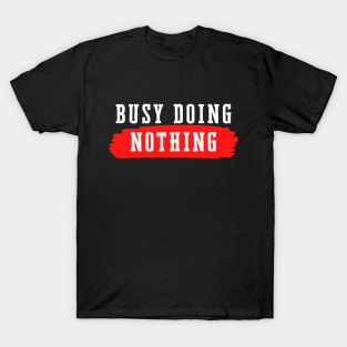 Busy Doing Nothing T-Shirt